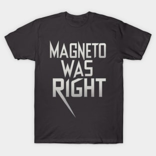 Magneto was right T-Shirt